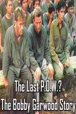 Watch The Last P.O.W.? The Bobby Garwood Story Tvmuse