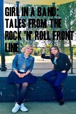 Watch Girl in a Band: Tales from the Rock 'n' Roll Front Line Tvmuse