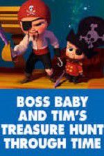Watch The Boss Baby and Tim\'s Treasure Hunt Through Time Tvmuse