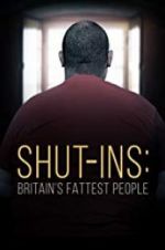 Watch Shut-ins: Britain\'s Fattest People Tvmuse
