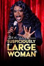 Watch Bob the Drag Queen Suspiciously Large Woman Tvmuse