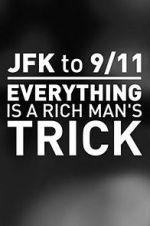 Watch JFK to 9/11: Everything Is a Rich Man\'s Trick Tvmuse