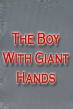 Watch The Boy with Giant Hands Tvmuse