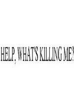 Watch Help, What's Killing Me? Tvmuse