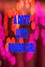 Watch A Date with Power Girl Tvmuse