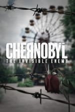 Watch Chernobyl: The Invisible Enemy Tvmuse