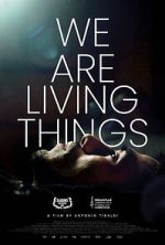 Watch We Are Living Things Tvmuse