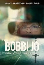 Watch Bobbi Jo: Under the Influence Tvmuse