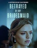 Watch Betrayed by My Bridesmaid Tvmuse