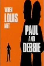 Watch When Louis Met Paul and Debbie Tvmuse