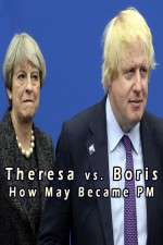 Watch Theresa vs. Boris: How May Became PM Tvmuse