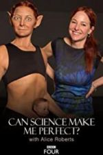 Watch Can Science Make Me Perfect? With Alice Roberts Tvmuse