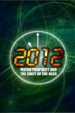 Watch 2012: Mayan Prophecy and the Shift of the Ages Tvmuse