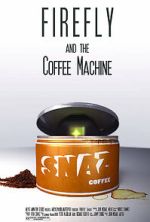 Watch Firefly and the Coffee Machine (Short 2012) Tvmuse