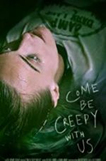 Watch Come Be Creepy With Us Tvmuse