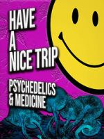 Watch Have a Nice Trip: Psychedelics and Medicine Tvmuse