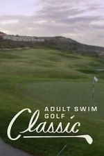 Watch The Adult Swim Golf Classic Tvmuse