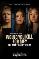 Watch Would You Kill for Me? The Mary Bailey Story Tvmuse