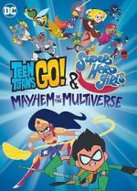 Watch Teen Titans Go! & DC Super Hero Girls: Mayhem in the Multiverse Tvmuse