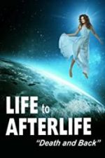 Watch Life to Afterlife: Death and Back Tvmuse