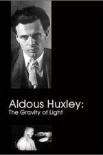 Watch Aldous Huxley The Gravity of Light Tvmuse