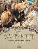 Watch Walter Potter: The Man Who Married Kittens (Short 2015) Tvmuse