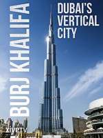 Watch Burj Khalifa: Dubai's Vertical City Tvmuse