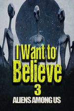 Watch I Want to Believe 3: Aliens Among Us Tvmuse