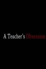 Watch A Teacher's Obsession Tvmuse