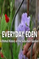 Watch Everyday Eden: A Potted History of the Suburban Garden Tvmuse