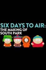 Watch 6 Days to Air The Making of South Park Tvmuse