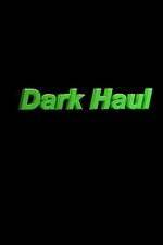 Watch Dark Haul Tvmuse