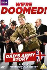 Watch We're Doomed! The Dad's Army Story Tvmuse