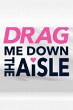 Watch Drag Me Down the Aisle Tvmuse