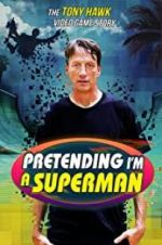 Watch Pretending I\'m a Superman: The Tony Hawk Video Game Story Tvmuse