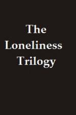 Watch The Lonliness Trilogy Tvmuse