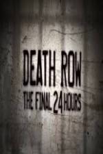 Watch Death Row The Final 24 Hours Tvmuse