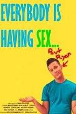 Watch Everybody Is Having Sex... But Ryan Tvmuse
