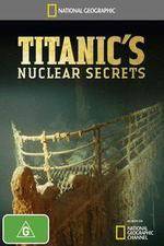 Watch National Geographic Titanics Nuclear Secrets Tvmuse