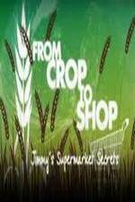 Watch Crop to Shop: Jimmy's Supermarket Secrets Tvmuse