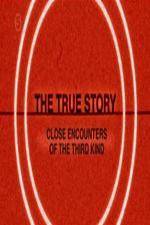 Watch The True Story - Close Encounters Of The Third Kind Tvmuse