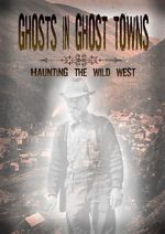 Watch Ghosts in Ghost Towns: Haunting the Wild West Tvmuse