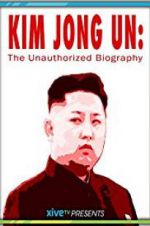 Watch Kim Jong Un: The Unauthorized Biography Tvmuse