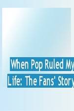 Watch When Pop Ruled My Life: The Fans' Story Tvmuse