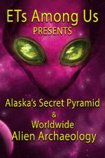 Watch ETs Among Us Presents: Alaska\'s Secret Pyramid and Worldwide Alien Archaeology Tvmuse