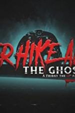 Watch Never Hike Alone: The Ghost Cut - A \'Friday the 13th\' Fan Film Anthology Tvmuse