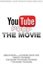 Watch YouTube Poop: The Movie Tvmuse