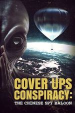 Watch Cover Ups Conspiracy: The Chinese Spy Balloon Tvmuse