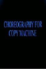 Watch Choreography for Copy Machine Tvmuse