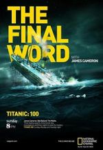 Watch Titanic: The Final Word with James Cameron Tvmuse